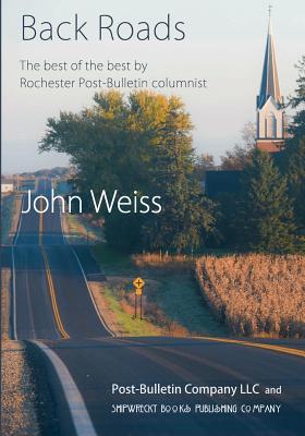 Backroads: The Best of the Best by Post-Bulletin Columnist John Weiss - Weiss, John