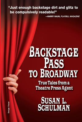 Backstage Pass to Broadway: True Tales from a Theatre Press Agent - Schulman, Susan L