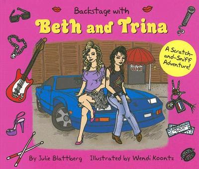 Backstage with Beth and Trina: A Scratch-And-Sniff Adventure - Blattberg, Julie