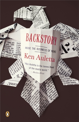 Backstory: Inside the Business of News - Auletta, Ken