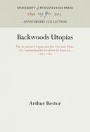 Backwoods Utopias: The Sectarian Origins and the Owenite Phase of Communitarian Socialism in America, 1663-1829