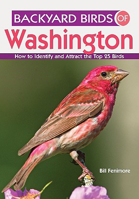 Backyard Birds of Washington: How to Identify and Attract the Top 25 Birds - Fenimore, Bill