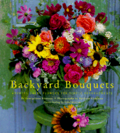 Backyard Bouquets: Growing Great Flowers for Simple Arrangements