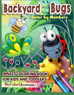Backyard Bugs Color by Numbers - Insect Coloring Book for Kids and Toddlers: Big Book of Bugs including Spiders, Caterpillars, Butterflies, Dragonflies, Ants and Lady Bugs