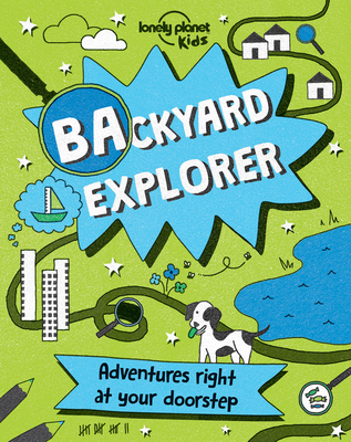Backyard Explorer 1 - Kids, Lonely Planet, and Baxter, Nicola