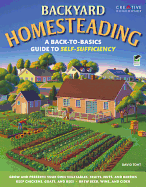 Backyard Homesteading: A Back-To-Basics Guide to Self-Sufficiency