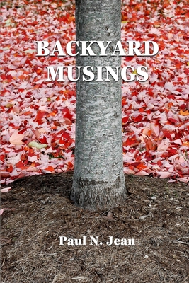 Backyard Musings - Jean, Paul N