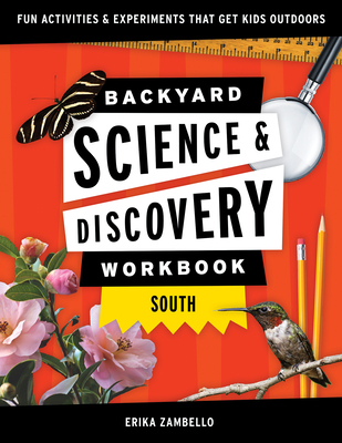 Backyard Science & Discovery Workbook: South: Fun Activities & Experiments That Get Kids Outside - Zambello, Erika