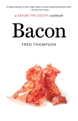 Bacon: A Savor the South Cookbook - Thompson, Fred, Dr.
