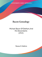 Bacon Genealogy: Michael Bacon Of Dedham, And His Descendants (1915)