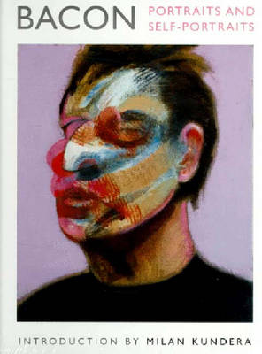Bacon Portraits and Self Portraits - Kundera, Milan, and Bacon, Francis