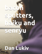 bacon sputters, haiku and senryu