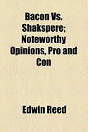 Bacon vs. Shakspere: Noteworthy Opinions, Pro and Con