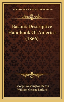 Bacon's Descriptive Handbook of America (1866) - Bacon, George Washington, and Larkins, William George