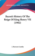 Bacon's History of the Reign of King Henry VII (1902)