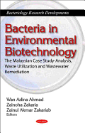 Bacteria in Environmental Biotechnology: The Malaysian Case Study-Analysis, Waste Utilization & Wastewater Remediation