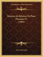 Bacteria in Relation to Plant Diseases V1 (1905)