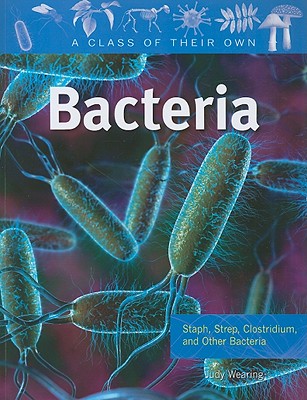 Bacteria: Staph, Strep, Clostridium, and Other Bacteria - Wearing, Judy