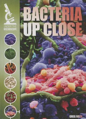 Bacteria Up Close - Roza, Greg