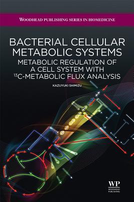 Bacterial Cellular Metabolic Systems: Metabolic Regulation of a Cell System with 13C-Metabolic Flux Analysis - Shimizu, K.