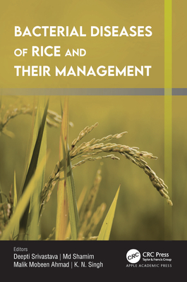 Bacterial Diseases of Rice and Their Management - Srivastava, Deepti (Editor), and Shamim, MD (Editor), and Ahmad, Malik Mobeen (Editor)