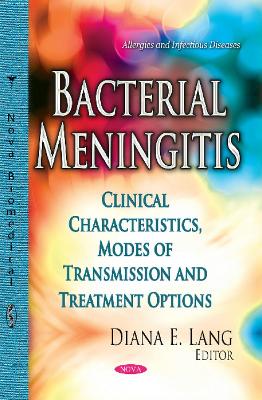 Bacterial Meningitis: Clinical Characteristics, Modes of Transmission & Treatment Options - Lang, Diana E (Editor)