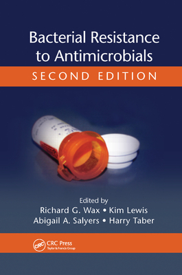 Bacterial Resistance to Antimicrobials - Wax, Richard G. (Editor), and Lewis, Kim (Editor), and Salyers, Abigail A. (Editor)