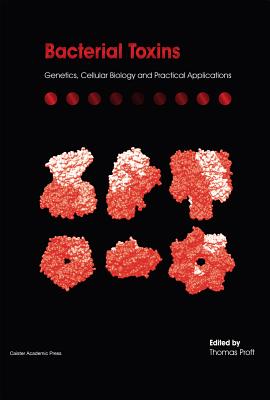 Bacterial Toxins: Genetics, Cellular Biology and Practical Applications - Proft, Thomas