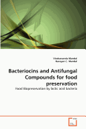 Bacteriocins and Antifungal Compounds for food preservation - Mandal, Vivekananda, and C Mandal, Narayan