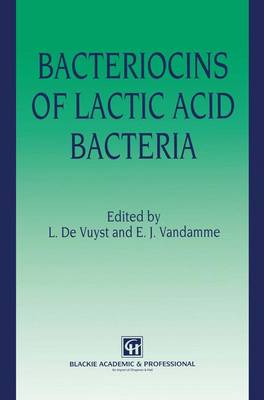 Bacteriocins of Lactic Acid Bacteria: Microbiology, Genetics and Applications - Vuyst, Luc De, and Vandamme, Erick J