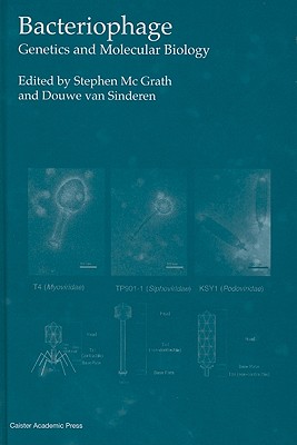 Bacteriophage: Genetics and Molecular Biology - McGrath, Stephen (Editor), and Van Sinderen, Douwe (Editor)