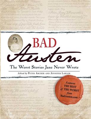 Bad Austen: The Worst Stories Jane Never Wrote - Archer, Peter, and Lawler, Jennifer