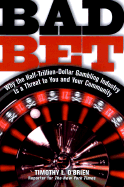 Bad Bet: The Inside Story of the Glamour, Glitz, and Danger of America's Gambling Industry - O'Brien, Timothy L