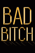 Bad Bitch: Chic Gold & Black Notebook Show Them You're a Powerful Woman! Stylish Luxury Journal