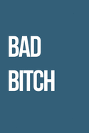 Bad Bitch: Journal / Notebook / Funny / Gift.