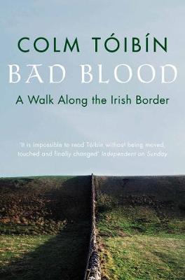 Bad Blood: A Walk Along the Irish Border - Tibn, Colm