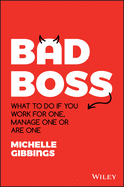 Bad Boss: What to Do if You Work for One, Manage One or Are One