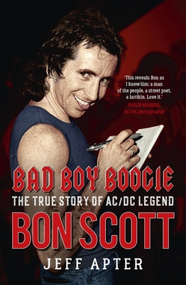 Bad Boy Boogie: The true story of AC/DC legend Bon Scott - Apter, Jeff