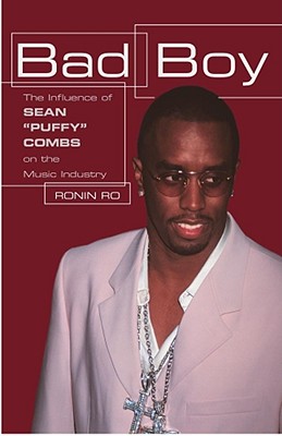 Bad Boy: The Influence of Sean Puffy Combs on the Music Industry - Ro, Ronin