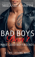 Bad Boys Don't Make Good Boyfriends: A Life Lessons Novel