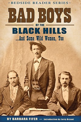 Bad Boys of the Black Hills: ...and Some Wild Women, Too - Fifer, Barbara, and Bryant, Jerry (Introduction by)