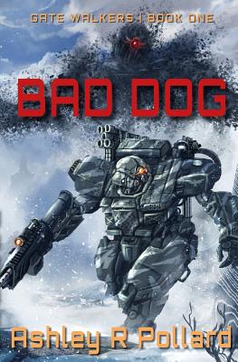Bad Dog: Military Science Fiction Across A Holographic Multiverse - Pollard, Ashley R