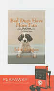 Bad Dogs Have More Fun: Selected Writings on Animals, Family and Life from the Philadelphia Inquirer