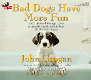 Bad Dogs Have More Fun: Selected Writings on Animals, Family and Life from the Philadelphis Inquirer
