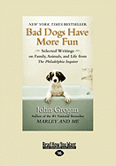 Bad Dogs Have More Fun: Selected Writings on Family, Animals, and Life from the Philadelphia Inquirer