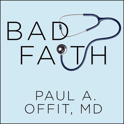 Bad Faith: When Religious Belief Undermines Modern Medicine - Offit, Paul A, and Perkins, Tom (Read by)