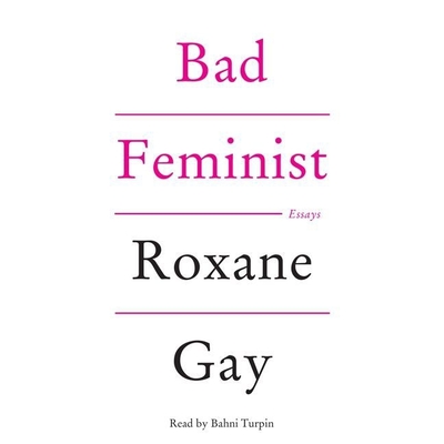 Bad Feminist - Gay, Roxane, and Turpin, Bahni (Read by)