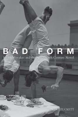 Bad Form: Social Mistakes and the Nineteenth-Century Novel - Puckett, Kent