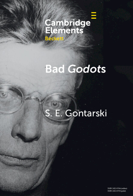 Bad Godots: 'Vladimir Emerges from the Barrel' and Other Interventions - Gontarski, S. E.