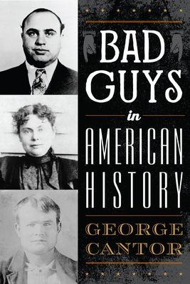Bad Guys in American History - Cantor, George, and Seidel, Jon (Foreword by)